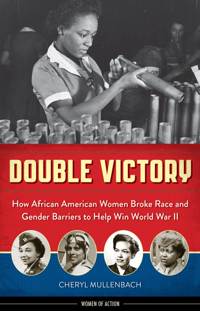 Double Victory: How African American Women Broke Race and Gender Barriers to Help Win World War II by Cheryl Mullenbach book cover
