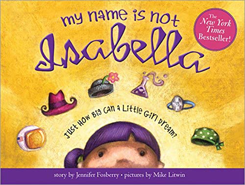 My Name Is Not Isabella- Just How Big Can a Little Girl Dream? by Jennifer Fosberry