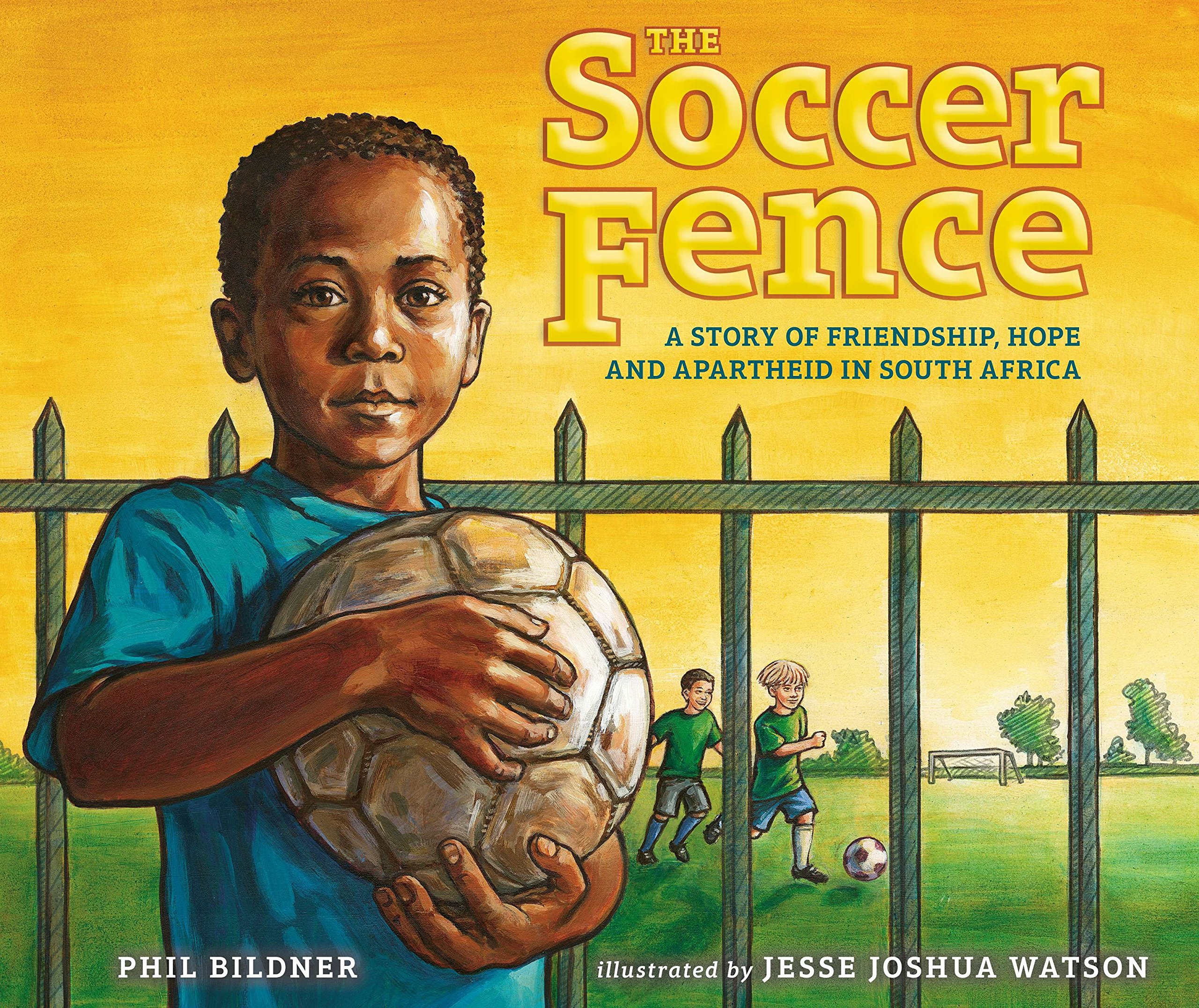 The Soccer Fence: A Story of Friendship Hope and Apartheid in South Africa by Phil Bildner book cover