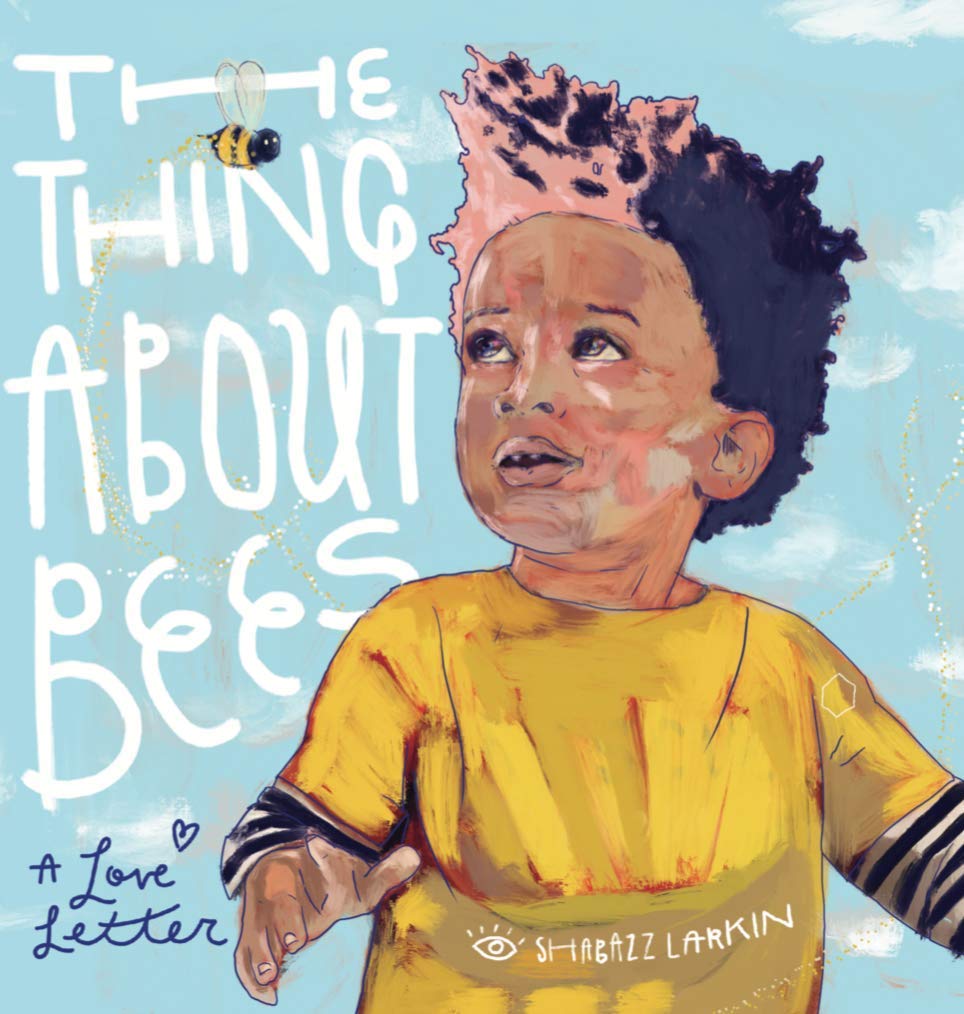 The Thing About Bees: A Love Letter by Shabazz Larkin book cover