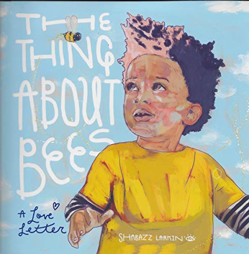 The Thing About Bees A Love Letter by Shabazz Larkin book cover