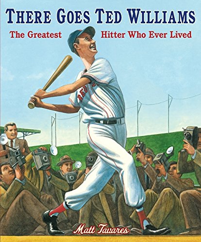 There Goes Ted Williams The Greatest Hitter Who Ever Lived by Matt Tavares